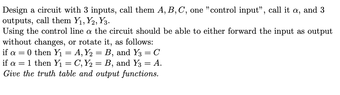 Solved Design a circuit with 3 inputs, call them A, B, C, | Chegg.com