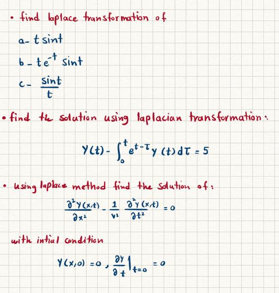 - find laplace transformation of
\( a-t \sin t \)
\( b-t e^{-t} \sin t \)
\( c-\frac{\sin t}{t} \)
- find te solution using l