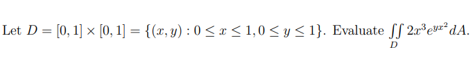 Let \( D=[0,1] \times[0,1]=\{(x, y): 0 \leq x \leq 1,0 \leq y \leq 1\} \). Evaluate \( \iint_{D} 2 x^{3} e^{y x^{2}} d A \)