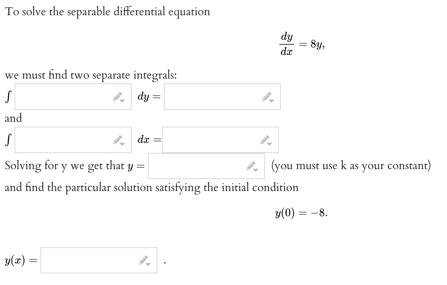 Solved To solve the separable differential equation dxdy=8y
