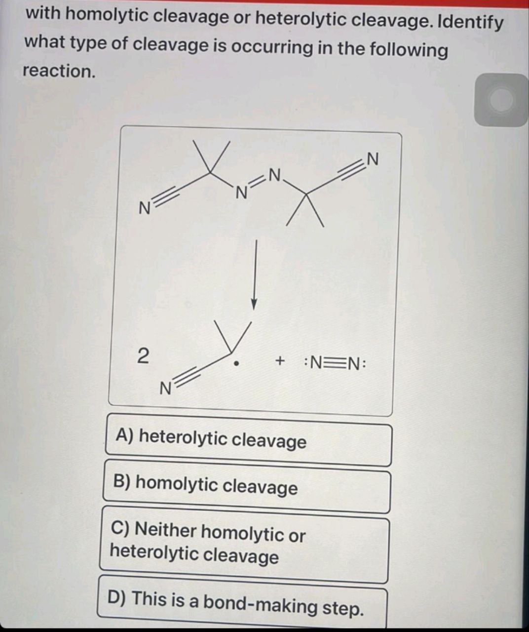 Solved with homolytic cleavage or heterolytic cleavage.