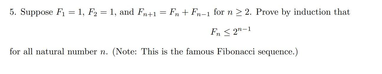 Solved 5. Suppose F1=1,F2=1, and Fn+1=Fn+Fn−1 for n≥2. Prove | Chegg.com