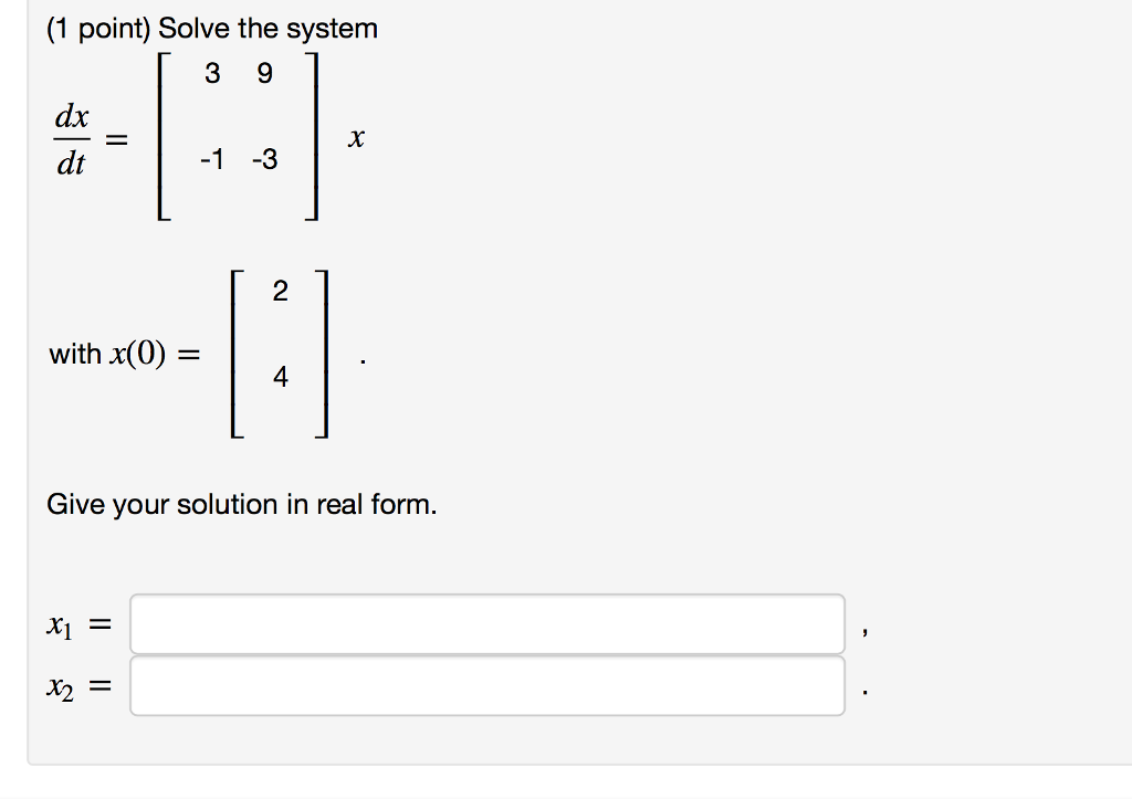 Solved (1 point) Solve the system dx dt 2 with x(0)= 4 Give | Chegg.com