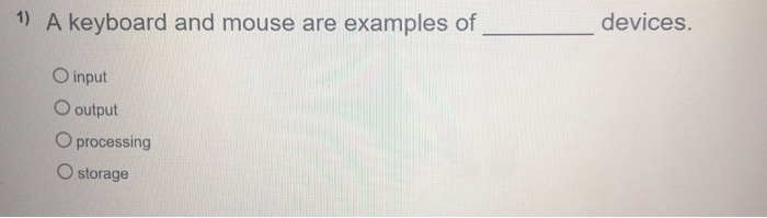 Solved devices. 1) A keyboard and mouse are examples of O | Chegg.com