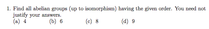 Solved 1 Find All Abelian Groups Up To Isomorphism Having