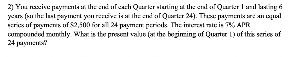 Solved 2) You receive payments at the end of each Quarter | Chegg.com