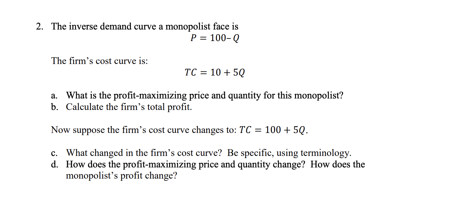 Solved 2. The inverse demand curve a monopolist face is