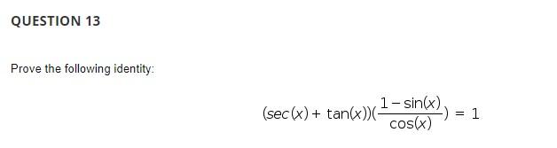 Solved QUESTION 13 Prove the following identity: (sec(x) + | Chegg.com