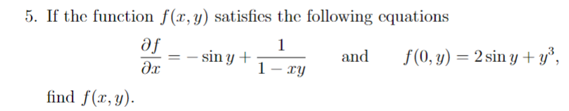 5. If the function \( f(x, y) \) satisfies the following equations \[ \frac{\partial f}{\partial x}=-\sin y+\frac{1}{1-x y} \