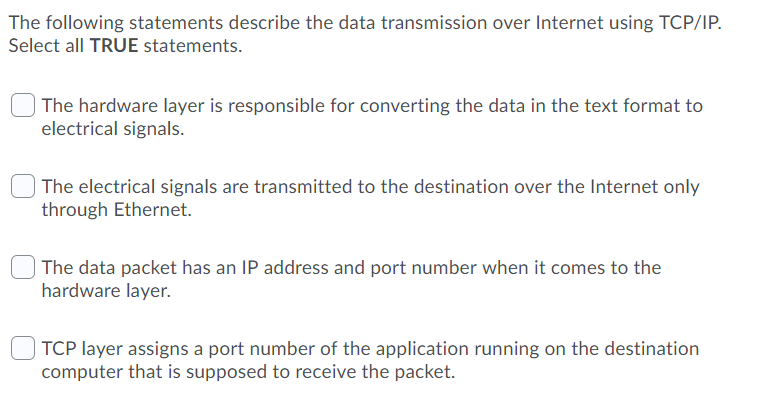 The following statements describe the data transmission over Internet using TCP/IP. Select all TRUE statements. | The hardwar