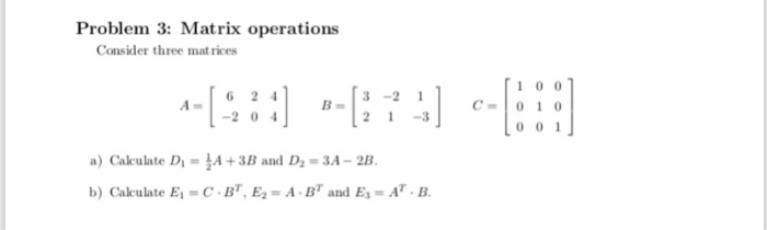 Solved Problem 3: Matrix operations Consider three matrices | Chegg.com