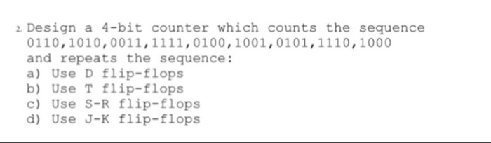 Solved Design a 4-bit counter which counts the sequence | Chegg.com