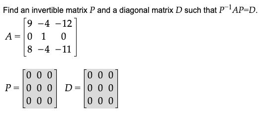 Solved Find an invertible matrix P and a diagonal matrix D | Chegg.com