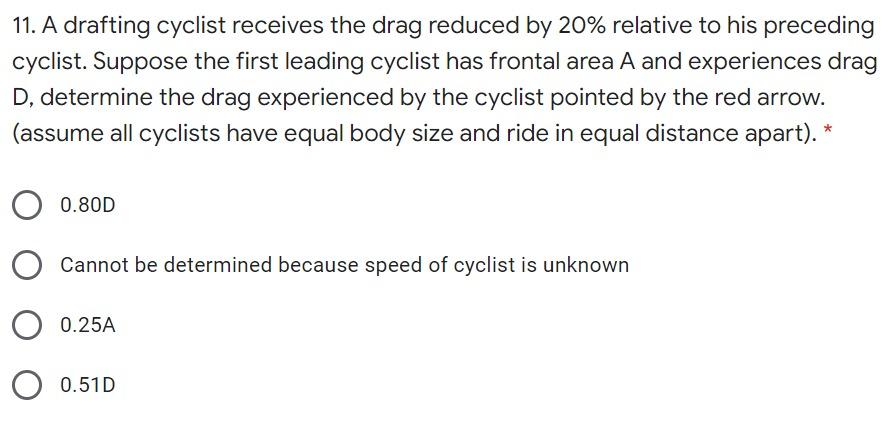Solved 11. A drafting cyclist receives the drag reduced by | Chegg.com