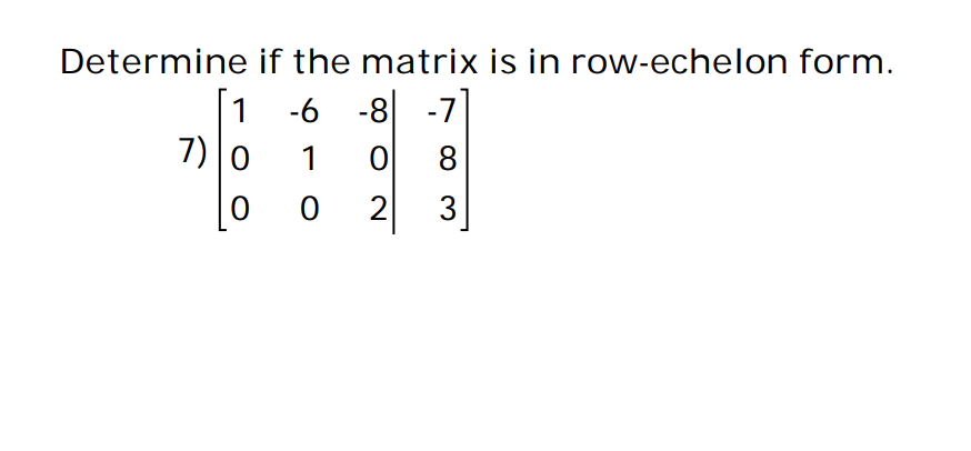 Solved Determine if the matrix is in row-echelon form. [ 1 | Chegg.com