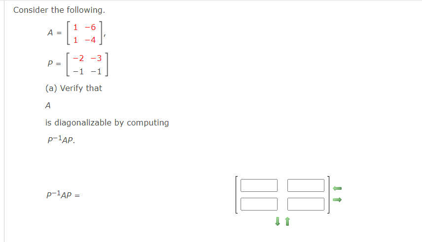 Solved Consider the following.A=[1-6-4]1,P=[-2-3-1]-1(a) | Chegg.com
