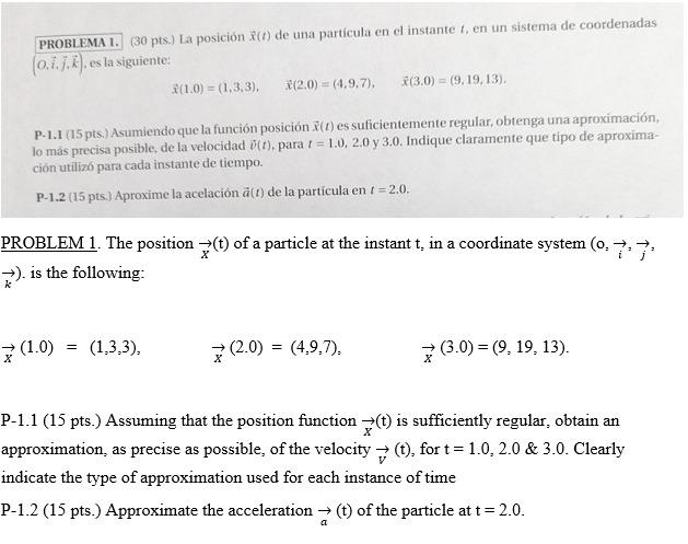 (30 pts.) La posición \( \vec{x}(t) \) de una particula en el instante \( t \), en un sistema de coordenadas \( (0, \vec{i},