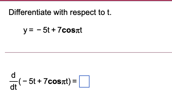 Solved Differentiate with respect to t. y= -5t + 7cosat d | Chegg.com