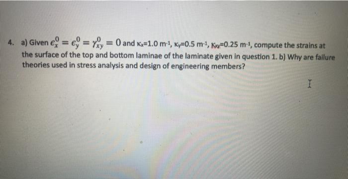 4. a) Given e = e = yoy = 0 and Kx=1.0 m-1, Ky=0.5 m 1, Ky+0.25 m-1, compute the strains at
the surface of the top and bottom