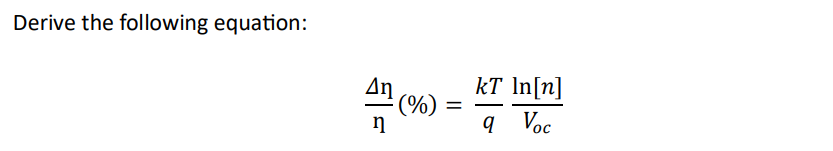 Solved Derive the following equation: ηΔη(%)=qkTVocln[n] | Chegg.com