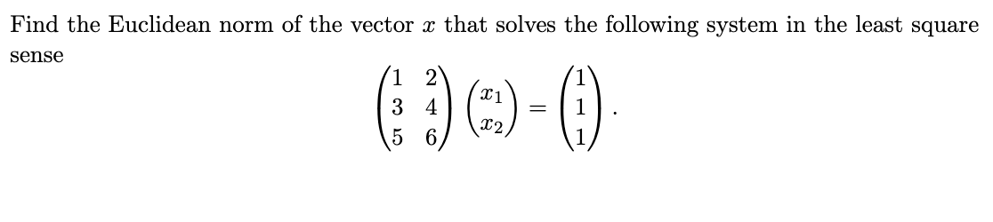 Solved Find the Euclidean norm of the vector x that solves | Chegg.com