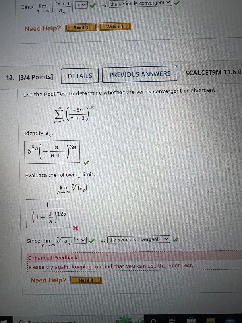 Since \( \lim _{n \rightarrow \infty}\left|\frac{a_{n}+1}{a_{n}}\right| \geq 1 \)
Need Help?
[3/4 Points]
SCALCET9M 11.6.C
Us