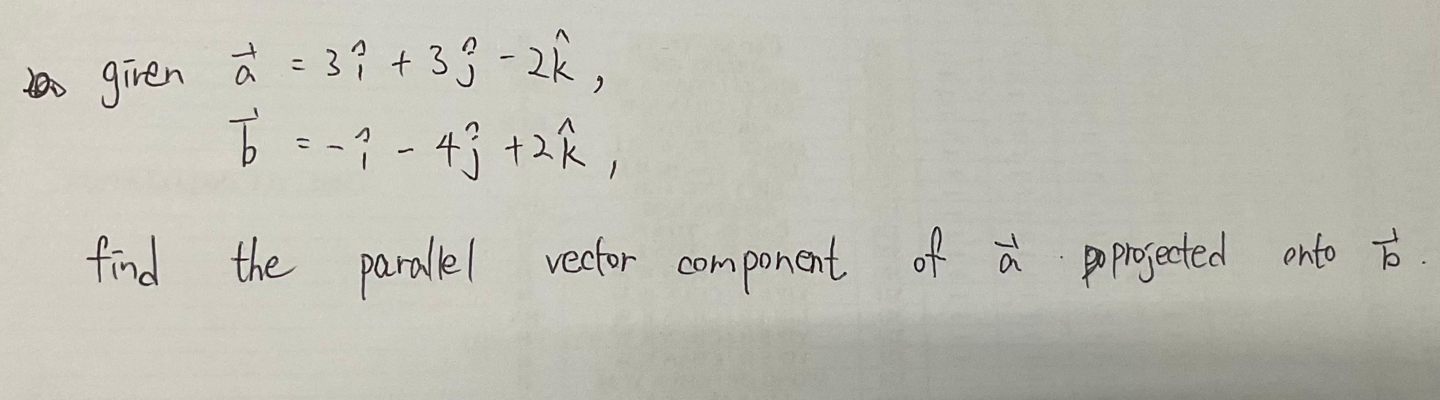 solved-as-given-a-3i-3j-2k-b-i-4j-2k-find-the-parallel-chegg