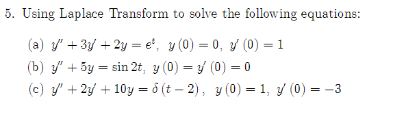 Using Laplace Transform to solve the following equations: (a) \( y^{\prime \prime}+3 y^{\prime}+2 y=e^{t}, \quad y(0)=0, y^{\