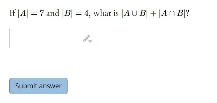 Solved If ∣A∣=7 And ∣B∣=4, What Is ∣A∪B∣+∣A∩B∣ ? | Chegg.com