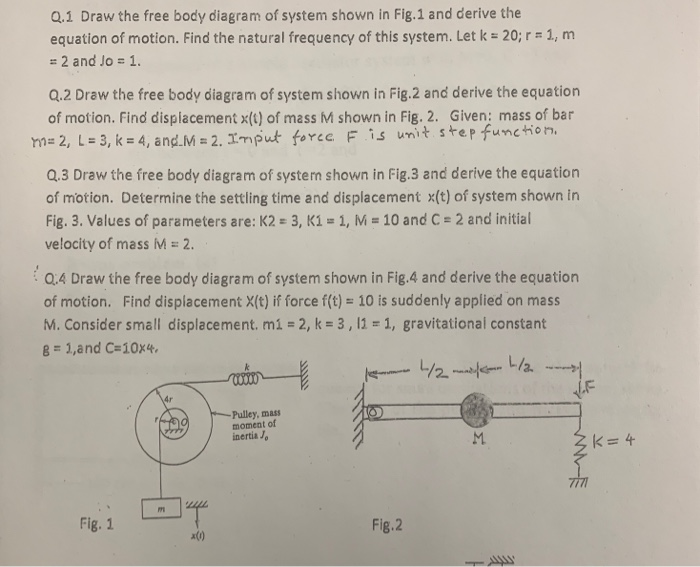 Solved Q.1 Draw the free body diagram of system shown in | Chegg.com
