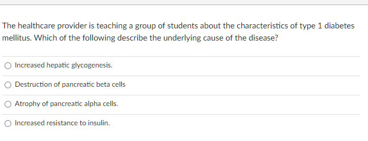 The healthcare provider is teaching a group of students about the characteristics of type 1 diabetes mellitus. Which of the f