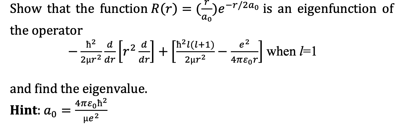 Solved Show that the function R(r)=(a0r)e−r/2a0 is an | Chegg.com