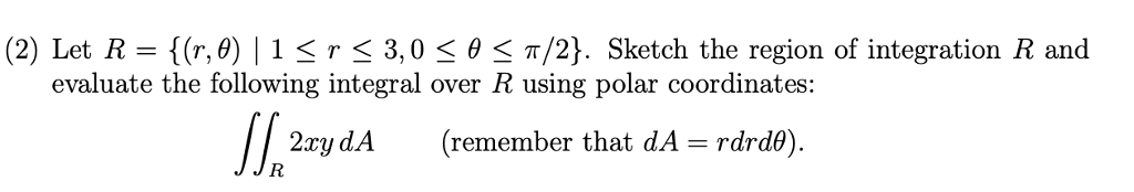 Solved (2) Let R (r, θ) | 1 3,0 θ π/2). Sketch the region of | Chegg.com