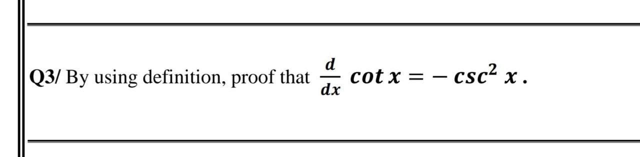 Solved Q3/ By using definition, proof that d dx cot x = | Chegg.com