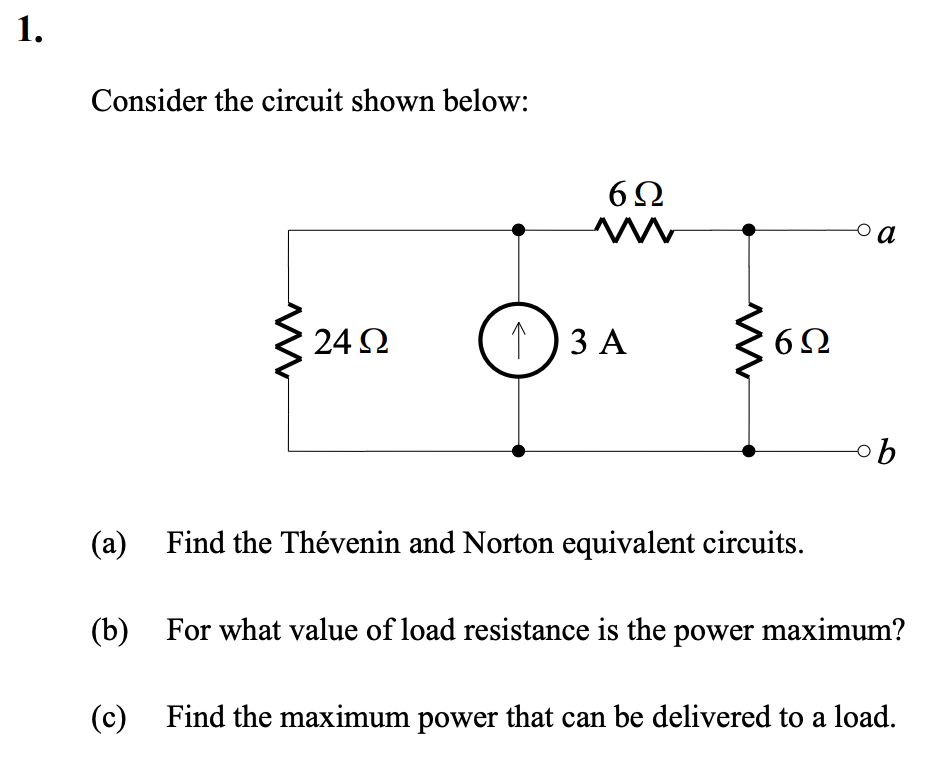 Consider the circuit shown below:
(a) Find the Thévenin and Norton equivalent circuits.
(b) For what value of load resistance