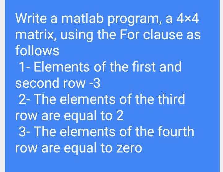 Solved Write a matlab program, a 4x4 matrix, using the For | Chegg.com