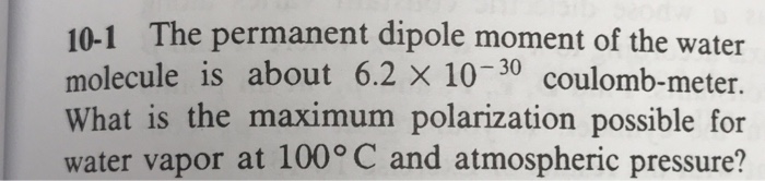 Solved 10-1 The permanent dipole moment of the water | Chegg.com