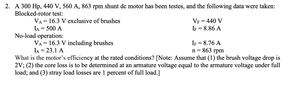 Solved 2. A 300 Hp, 440 V, 560 A, 863 rpm shunt de motor has | Chegg.com