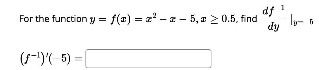 Solved For the function y=f(x)=x2-x-5,x≥0.5, ﻿find | Chegg.com