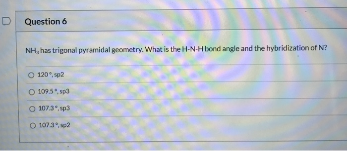 Solved Question 6 NH3 has trigonal pyramidal geometry. What | Chegg.com