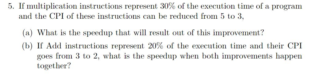 5. If multiplication instructions represent 30% of the execution time of a program and the CPI of these instructions can be r