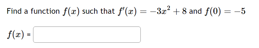 Solved Find a function f(x) such that f′(x)=−3x2+8 and | Chegg.com