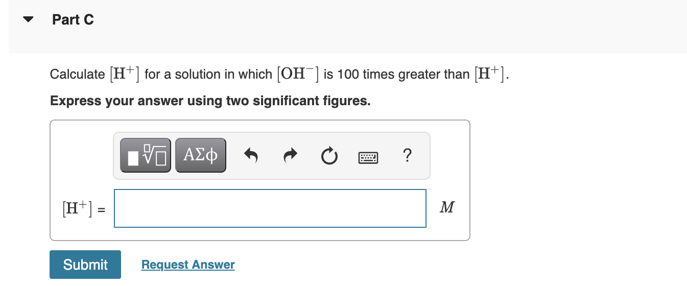 Solved Part C Calculate [H+] For A Solution In Which [OH-] | Chegg.com