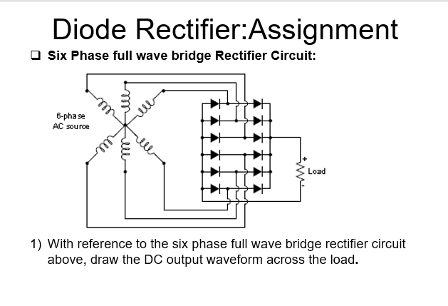 Solved Diode Rectifier Assignment Six Phase full wave bridge