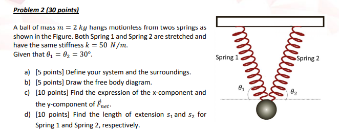 Solved Problem 2 (30 points) Spring 1 Spring 2 A ball of | Chegg.com