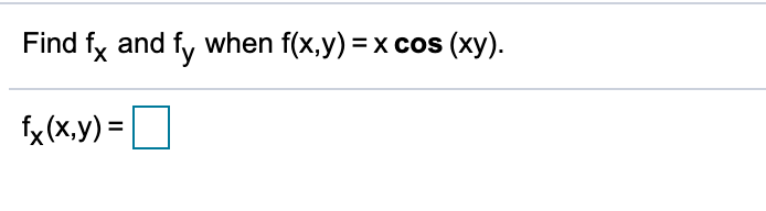 Solved Find fx and fy when f(x,y) = x cos (xy). fx(x,y)=0 | Chegg.com