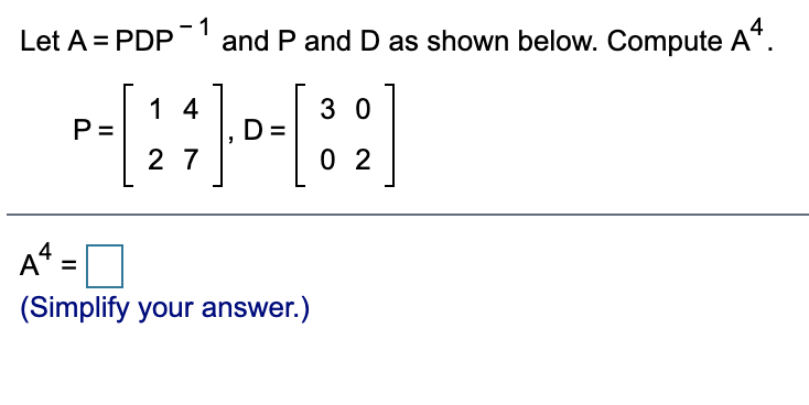 Solved Let A = PDP = and P and D as shown below. Compute A4. | Chegg.com