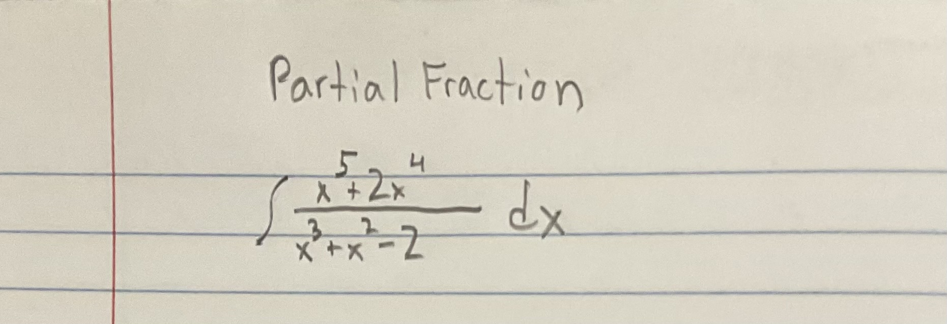 Solved Partial Fraction ∫x3+x2−2x5+2x4dx | Chegg.com