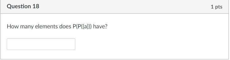 Solved Question 18 1 pts How many elements does P(P({a})) | Chegg.com