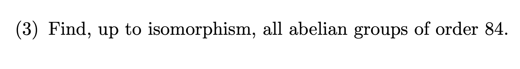 Solved 3 Find Up To Isomorphism All Abelian Groups Of